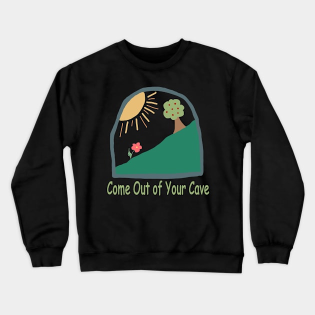Come Out of Your Cave Crewneck Sweatshirt by Repeat Candy